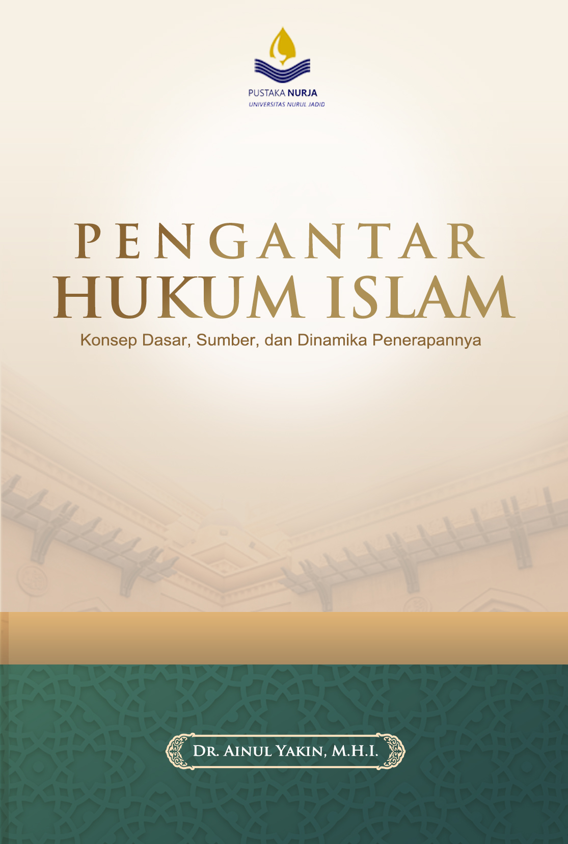 PENGANTAR HUKUM ISLAM: Konsep Dasar, Sumber, dan Dinamika Penerapannya Ainul Yakin