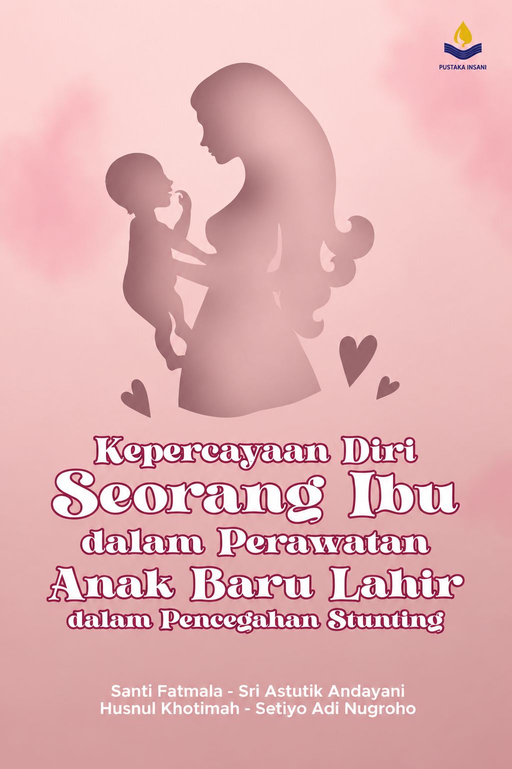KEPERCAYAAN DIRI SEORANG IBU DALAM PERAWATAN ANAK BARU LAHIR DALAM PENCEGAHAN STUNTING
