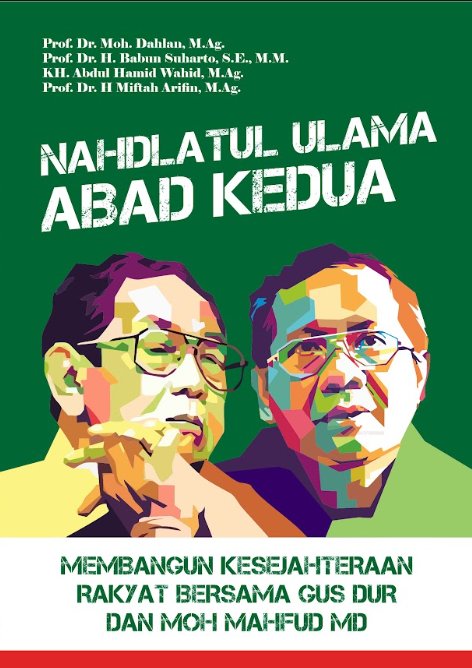 NAHDLATUL ULAMA ABAD KEDUA: MEMBANGUN KESEJAHTERAAN RAKYAT BERSAMA GUS DUR DAN MOH MAHFUD MD