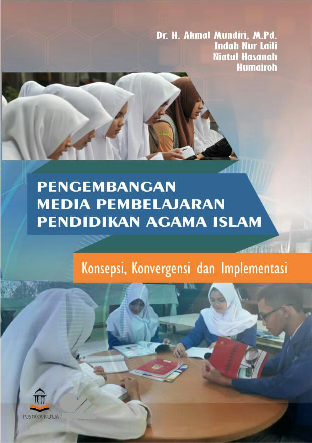 PENGEMBANGAN MEDIA PEMBELAJARAN PENDIDIKAN AGAMA ISLAM Konsepsi, Konvergensi, dan Implementasi