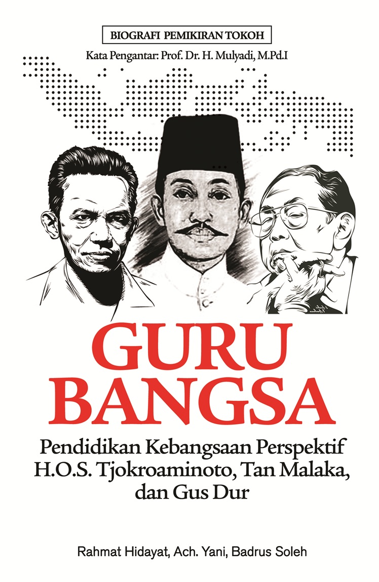 GURU BANGSA: PENDIDIKAN KEBANGSAAN PERSPEKTIF H.O.S. Tjokroaminoto, Tan Malaka, dan Gus Dur